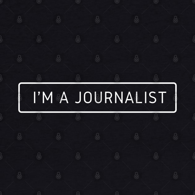 I'm A Journalist by The Journalist